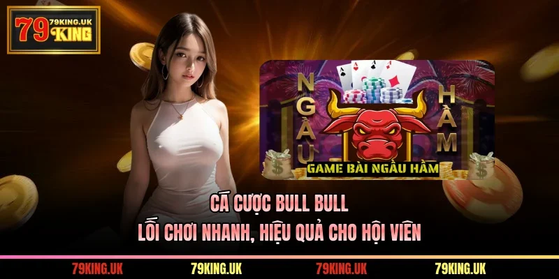 Cá Cược Bull Bull - Lối Chơi Nhanh, Hiệu Quả Cho Hội Viên