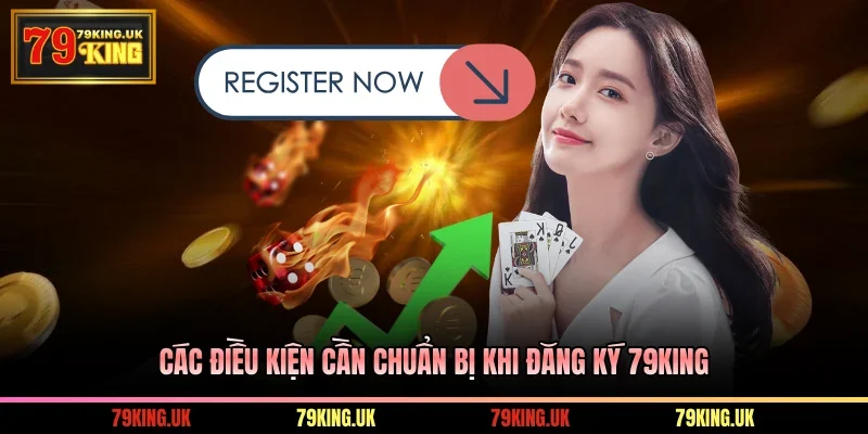 Các điều kiện cần chuẩn bị khi đăng ký 79KING