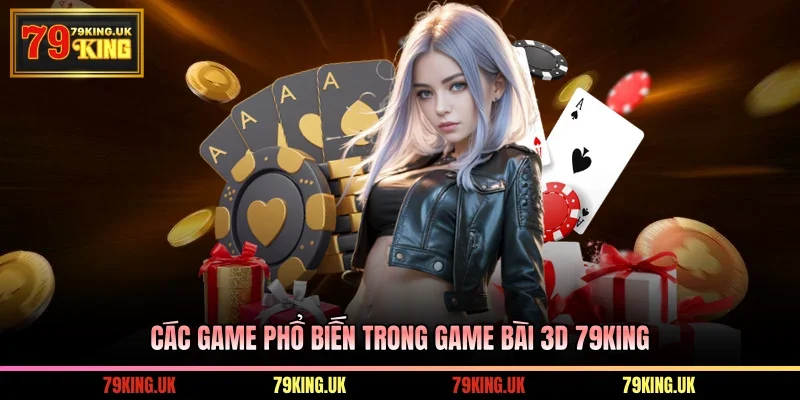 Các game phổ biến trong game bài 3D 79KING