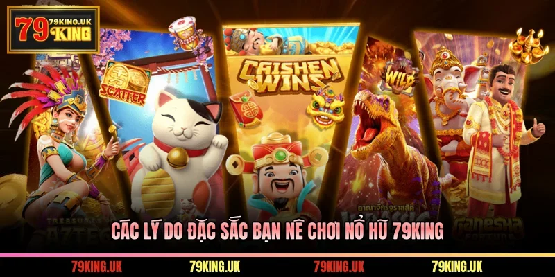 Các lý do đặc sắc bạn nên chơi nổ hũ 79KING