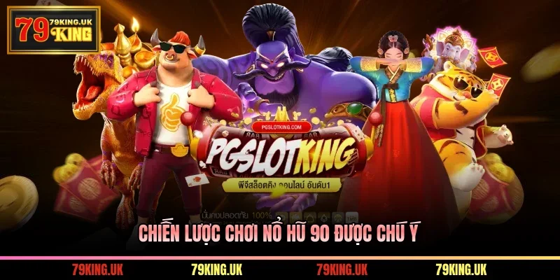 Chiến lược chơi Nổ hũ 90 được chú ý