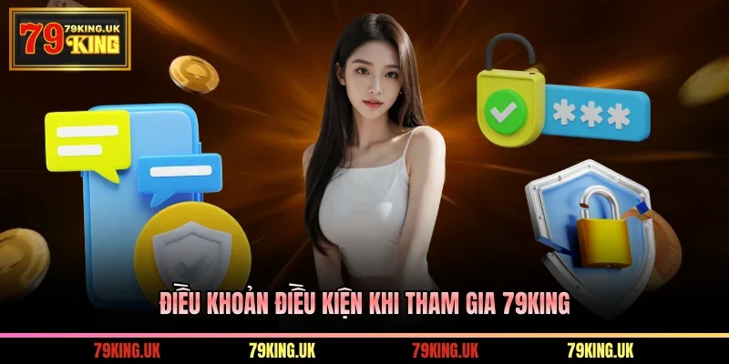 Điều Khoản Điều Kiện khi tham gia 79KING