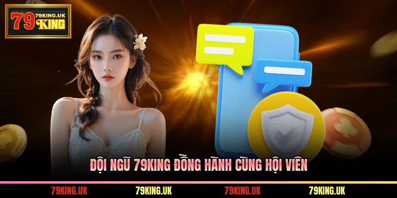Đội ngũ 79KING đồng hành cùng hội viên