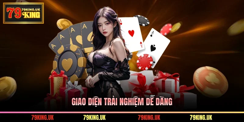 Giao diện trải nghiệm dễ dàng