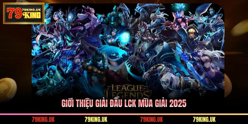Giới thiệu giải đấu LCK mùa giải 2025
