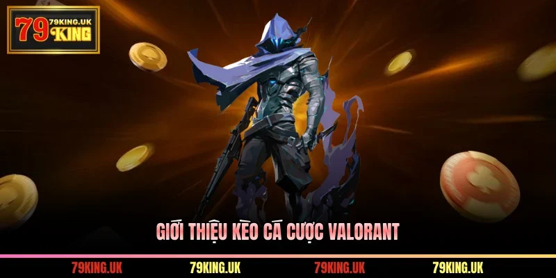 Giới thiệu kèo cá cược Valorant  
