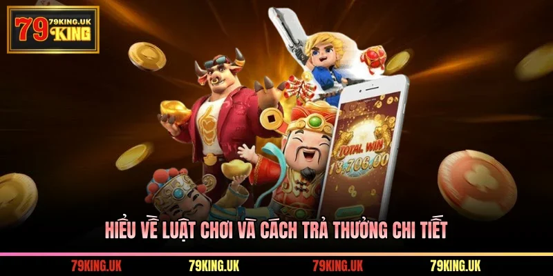 Hiểu về luật chơi và cách trả thưởng chi tiết