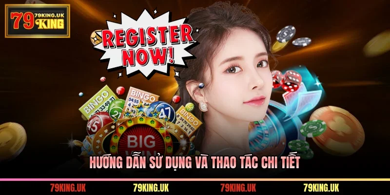 Hướng dẫn sử dụng và thao tác chi tiết