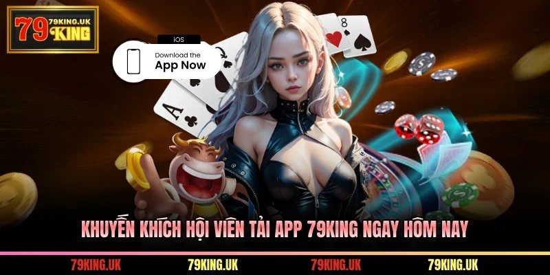 Khuyến khích hội viên tải app 79KING ngay hôm nay