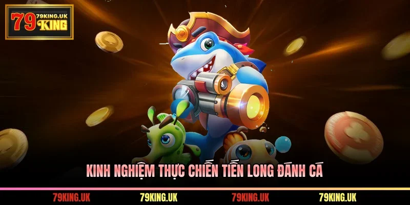 Kinh nghiệm thực chiến Tiến Long đánh cá