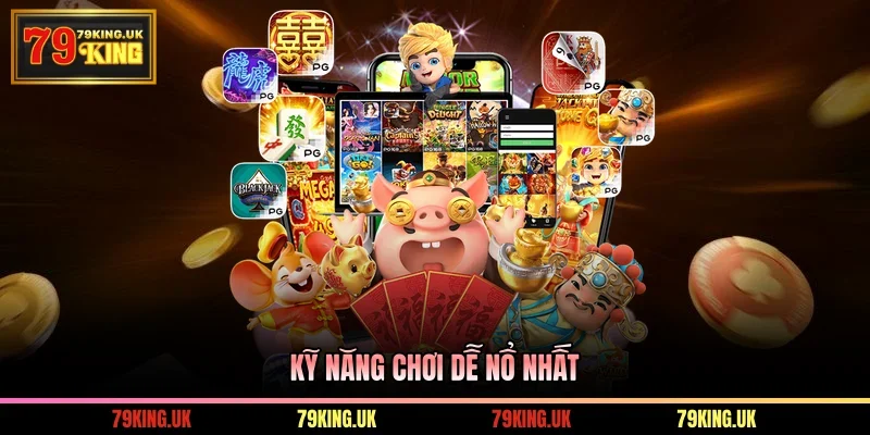 Kỹ năng chơi dễ nổ nhất