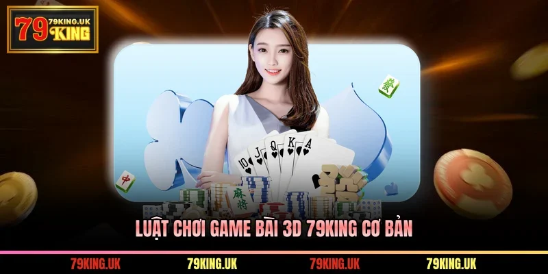 Luật chơi game 3D 79KING cơ bản