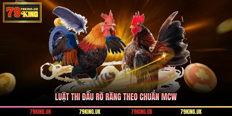 Luật thi đấu rõ ràng theo chuẩn MCW