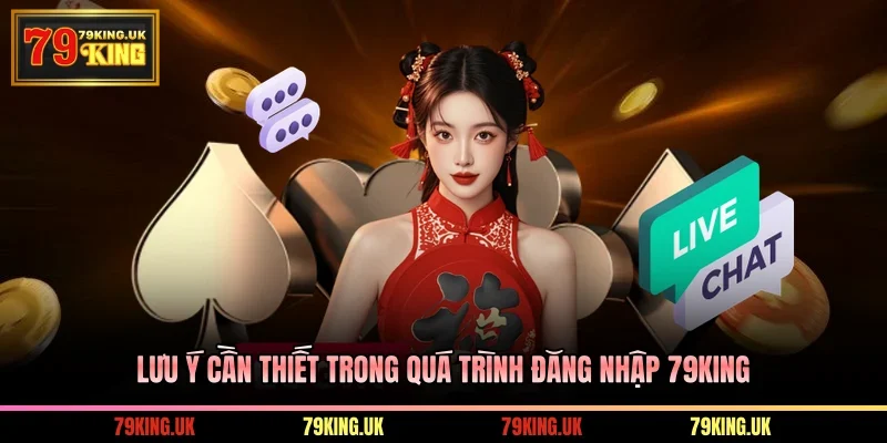 Lưu ý cần thiết trong quá trình đăng nhập 79KING