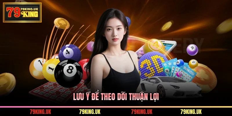 Lưu ý để theo dõi thuận lợi