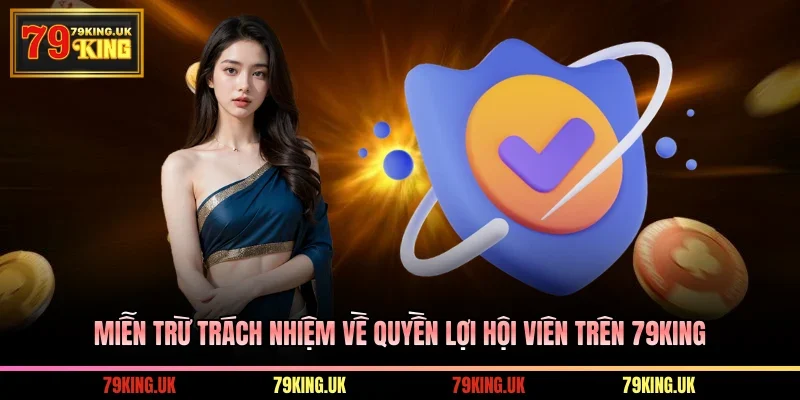 Miễn Trừ Trách Nhiệm về quyền lợi hội viên trên 79KING