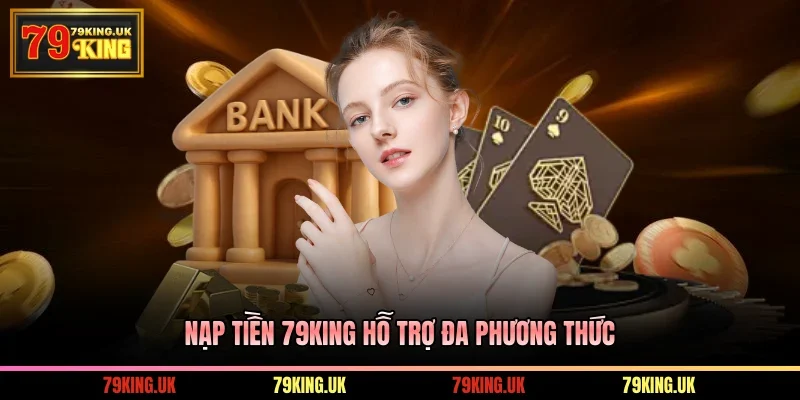 Nạp tiền 79KING hỗ trợ đa phương thức