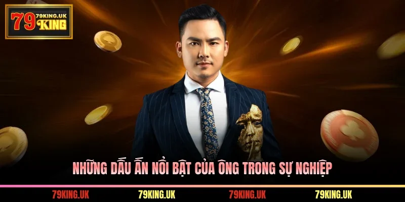 Những dấu ấn nổi bật của ông trong sự nghiệp