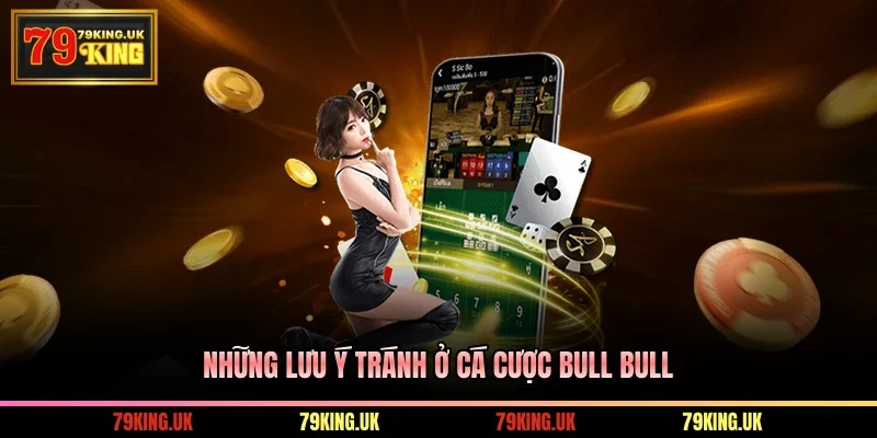 Những lưu ý tránh ở cá cược Bull Bull