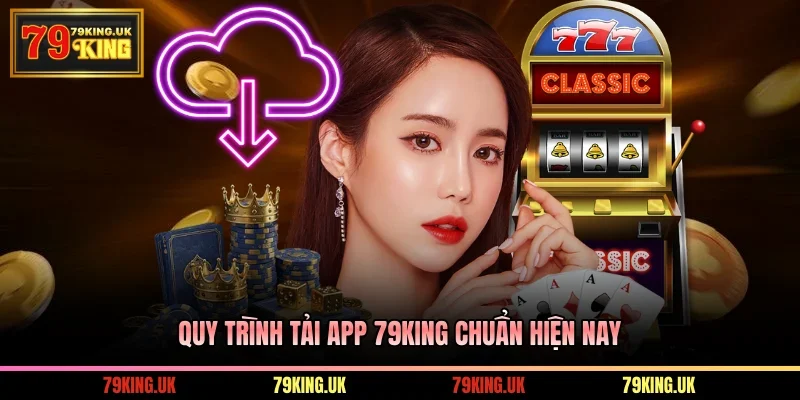Quy trình tải app 79KING chuẩn hiện nay