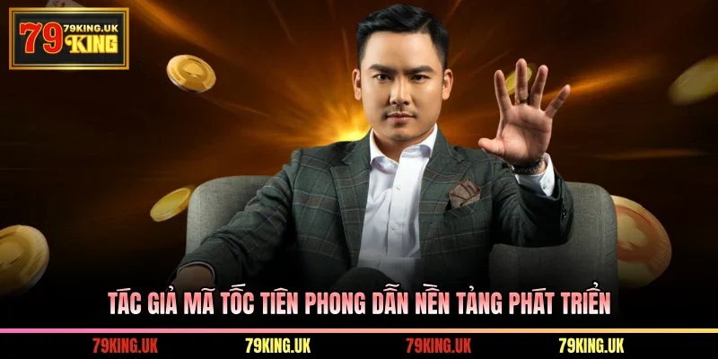 Tác giả Mã Tốc tiên phong dẫn nền tảng phát triển