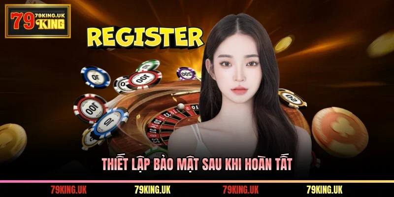 Thiết lập bảo mật sau khi hoàn tất