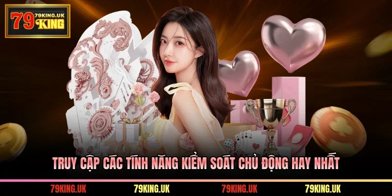 Truy cập các tính năng kiểm soát chủ động hay nhất