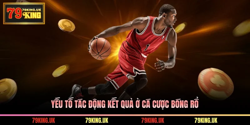 Yếu tố tác động kết quả ở cá cược bóng rổ